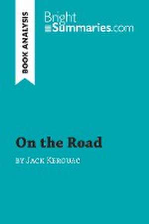 On the Road by Jack Kerouac (Book Analysis) de Bright Summaries