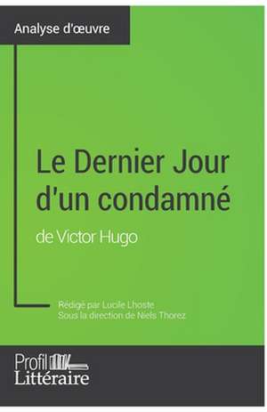 Le Dernier Jour d'un condamné de Victor Hugo (Analyse approfondie) de Lucile Lhoste