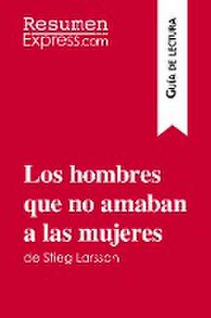 Los hombres que no amaban a las mujeres de Stieg Larsson (Guía de lectura) de Resumenexpress