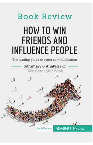 How to Win Friends and Influence People by Dale Carnegie de 50minutes