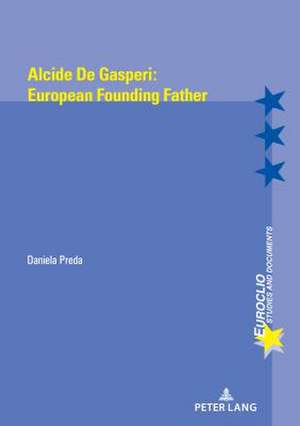 Alcide de Gasperi's Europe de Daniela Preda