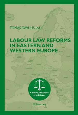 Labour Law Reforms in Eastern and Western Europe de Tomas Davulis