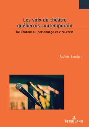 Les Voix Du Theatre Quebecois Contemporain de Pauline Bouchet