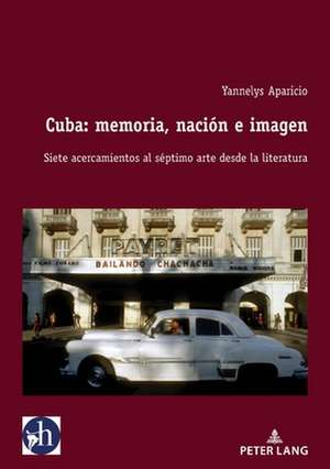 Cuba: Memoria, Nacion E Imagen de Yannelys Aparicio