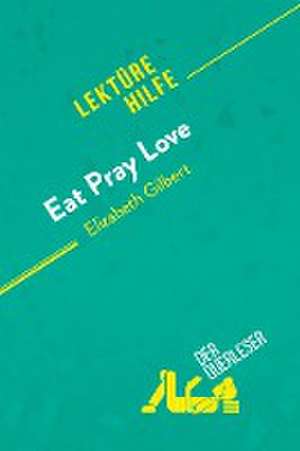 Eat, pray, love von Elizabeth Gilbert (Lektürehilfe) de Catherine Bourguignon