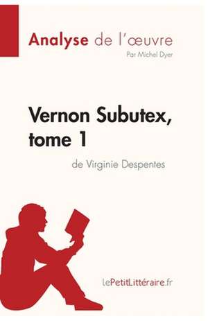 Vernon Subutex, tome 1 de Virginie Despentes (Analyse de l'oeuvre) de Lepetitlitteraire