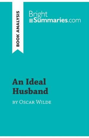 An Ideal Husband by Oscar Wilde (Book Analysis) de Bright Summaries