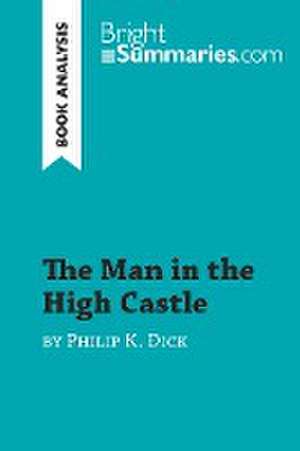 The Man in the High Castle by Philip K. Dick (Book Analysis) de Bright Summaries