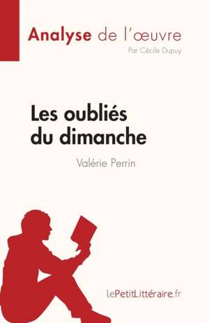 Les oubliés du dimanche de Valérie Perrin (Analyse de l'¿uvre) de Cécile Dupuy