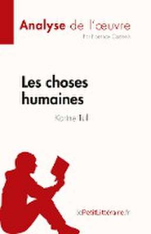 Les choses humaines de Karine Tuil (Analyse de l'¿uvre) de Florence Casteels