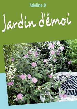 Jardin d'émoi de B Adeline.