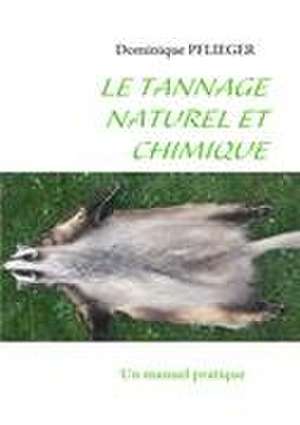 Le Tannage Naturel et Chimique de Dominique Pflieger