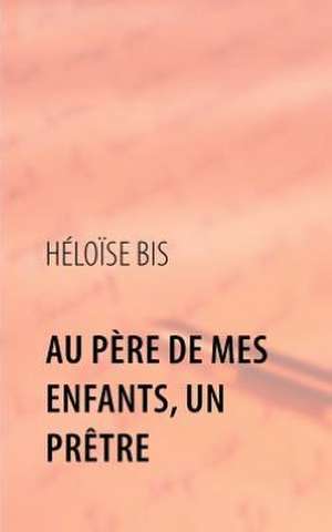 Au Père de mes enfants, un Prêtre de Héloïse Bis