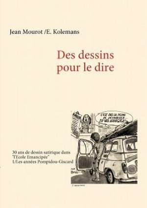 Des dessins pour le dire -1/Les années Pompidou-Giscard de E. Kolemans