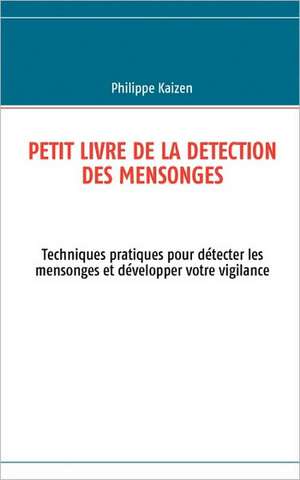 Petit livre de la detection des mensonges de Philippe Kaizen