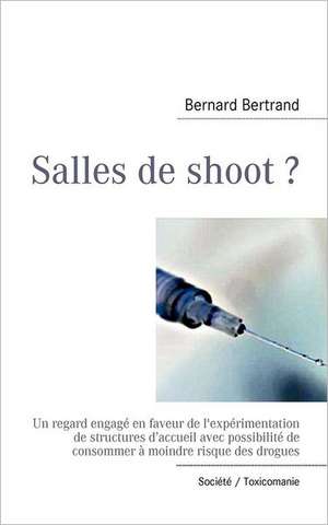 Salles de shoot ? de Bernard Bertrand