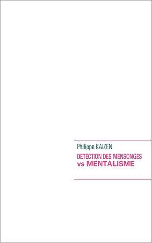 DETECTION DES MENSONGES vs MENTALISME de Philippe Kaizen