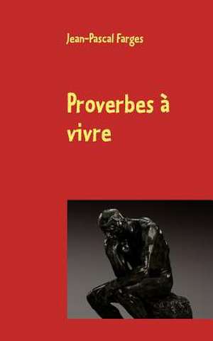 Proverbes à vivre de Jean-Pascal Farges