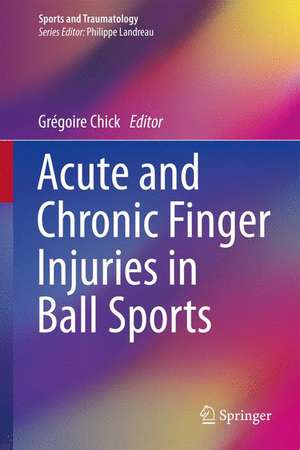 Acute and Chronic Finger Injuries in Ball Sports de Grégoire Chick