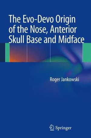 The Evo-Devo Origin of the Nose, Anterior Skull Base and Midface de Roger Jankowski