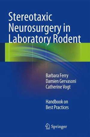 Stereotaxic Neurosurgery in Laboratory Rodent: Handbook on Best Practices de Barbara Ferry