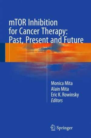 mTOR Inhibition for Cancer Therapy: Past, Present and Future de Monica Mita