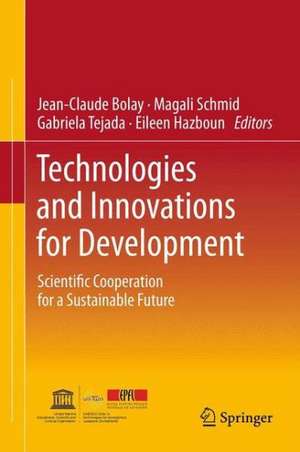 Technologies and Innovations for Development: Scientific Cooperation for a Sustainable Future de Jean-Claude Bolay