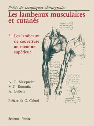 Les Lambeaux Musculaires et Cutanés: Précis de techniques chirurgicales 2 Les lambeaux de couverture au membre supérieur de Alain-Charles Masquelet