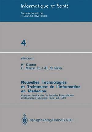 Nouvelles Technologies et Traitement de l’Information en Médecine: Comptes rendus des 3e Journées Francophones d’Informatique Médicale, Paris, juin 1991 de H. Ducrot