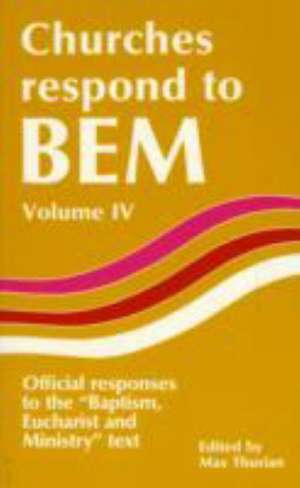 Churches Respond to BEM (Baptism, Eucharist & Ministry), Volume 4: Official Responses to the 'Baptism, Eucharist & Ministry' Text de Max Thurian