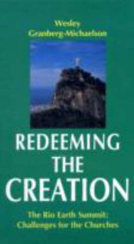 Redeeming the Creation: Challenges for the Churches-#55 de Wesley Granberg-Michaelson