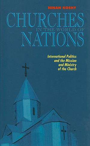 Churches in the World of Nations: International Politics and the Mission and Ministry of the Church de Ninan Koshy