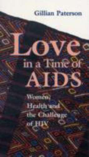 Love in a Time of AIDS: Women, Health and the Challenge of HIV-#72 de Gillian Paterson