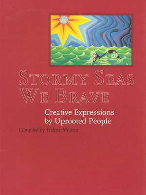 Stormy Seas We Brave: Creative Expressions by Uprooted People de Helene Moussa