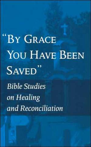 "By Grace You Have Been Saved": Bible Studies on Healing and Reconciliation (English Edition) de World Council of Churches