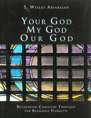 Your God, My God, Our God de S Wesley Ariarajah