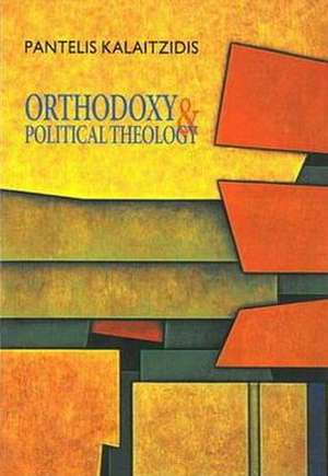 Orthodoxy and Political Theology: Basic Words of Christian Belief de Pantelis Kalaitzidis