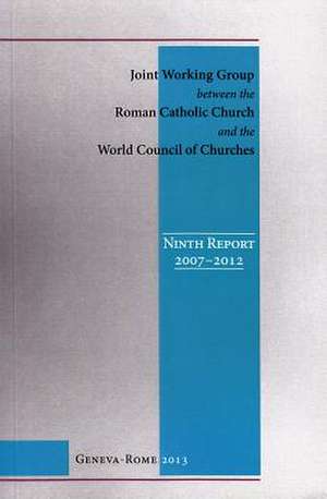 Joint Working Group Between the Roman Catholic Church and the World Council of Churches: Ninth Report, 2007-2012 (English Edition)