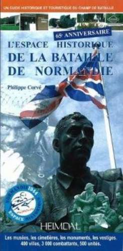 L'Esapce Historique de La Bataille Normandie de Phillippe Corve