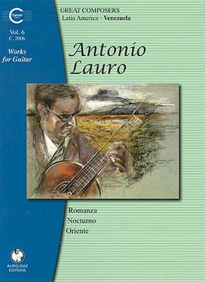 Antonio Lauro Works for Guitar, Volume 6: Romanza, Nocturno, Oriente de Antonio Lauro