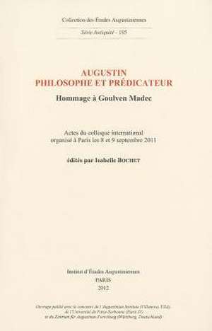 Augustin Philosophe Et Predicateur. Hommage a Goulven Madec de Isabelle Bochet