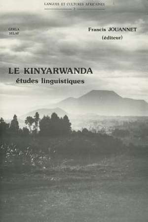 Le Kinyarwanda, Langue Bantu Du Rwanda. Etudes Linguistiques de F. Jouannet