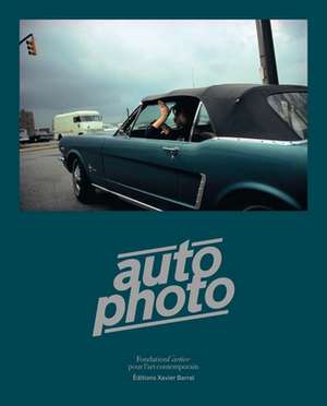 Autophoto: Cars & Photography, 1900 to Now de Xavier Barral