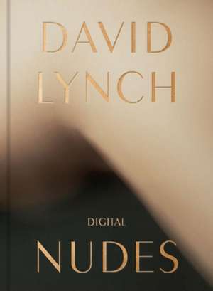 David Lynch, Digital Nudes de David Lynch