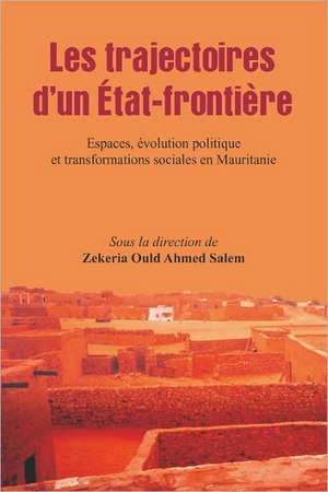 Les trajectoires d'un Etat-frontiere de Zekeria Ould Ahmed Salem