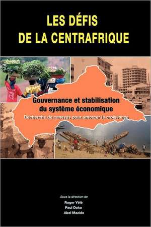 Les Defis de La Centrafrique. Gouvernance Et Stabilisation Du Systeme Economique: de La Micro-Entreprisea L'Entreprise Capitaliste Moderneen Republique Democratique Du Congo de Roger Yele