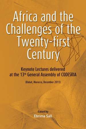 Africa and the Challenges of the Twenty-First Century. Keynote Addresses Delivered at the 13th General Assembly of Codesria: Last Writings of Ken Saro-Wiwa de Ebrima Sall