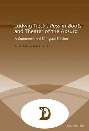 Ludwig Tieck's Puss-In-Boots and Theater of the Absurd: A Commentated Bilingual Edition de Gerald Gillespie