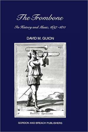 Trombone: Its History and Music, 1697-1811 de D. M. Guion