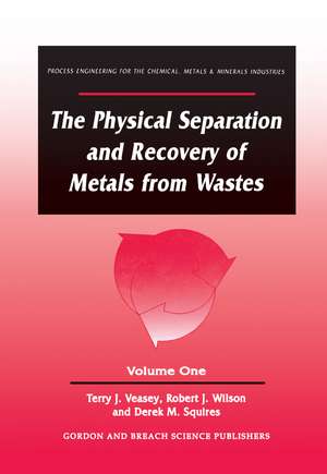 The Physical Separation and Recovery of Metals from Waste, Volume One de Alan Veasey